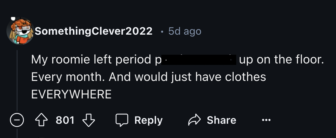 screenshot - Something Clever2022 5d ago My roomie left period p up on the floor. Every month. And would just have clothes Everywhere 801 ...